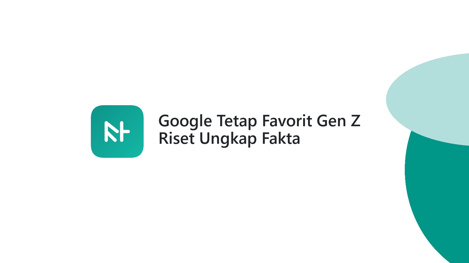 Google Tetap Favorit Gen Z Riset Ungkap Fakta