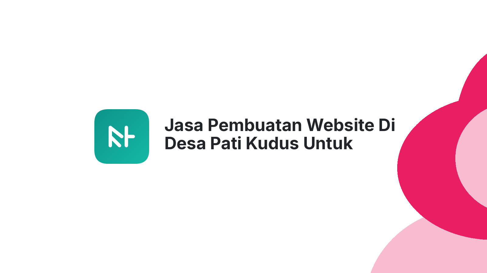 Jasa Pembuatan Website Di Desa Pati Kudus Untuk Usaha Anda