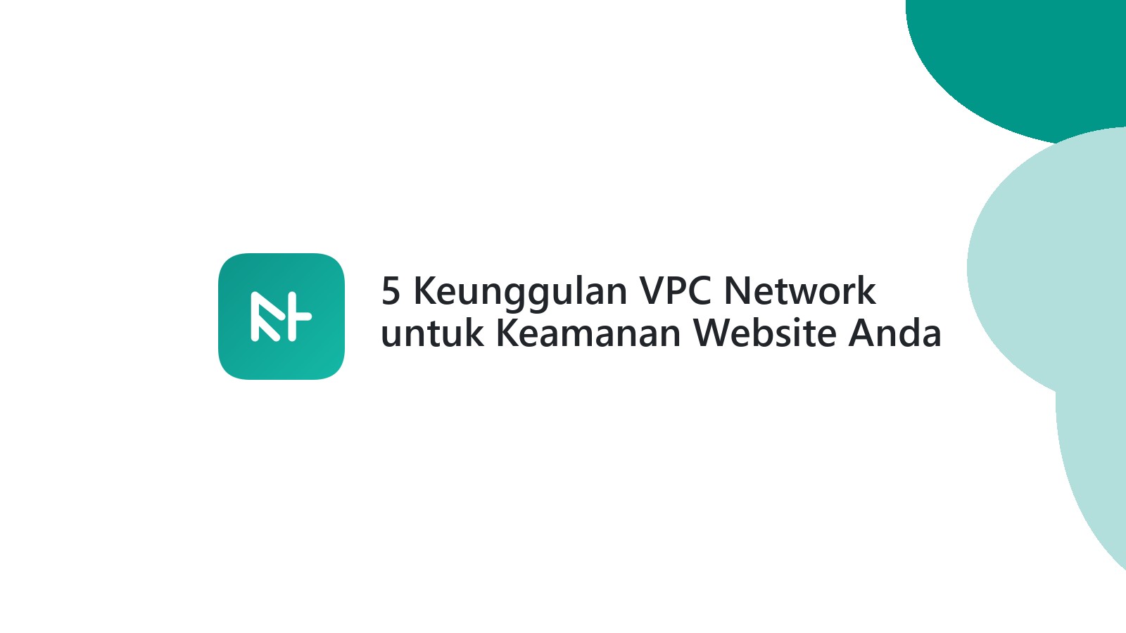 5 Keunggulan VPC Network untuk Keamanan Website Anda