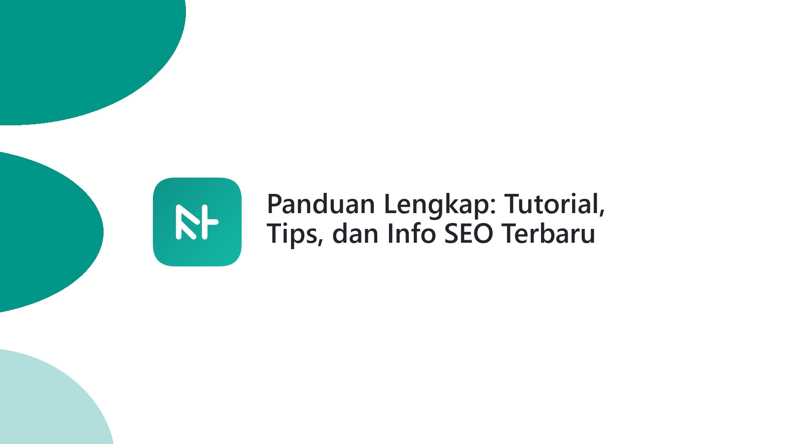 Panduan Lengkap: Tutorial, Tips, dan Info SEO Terbaru