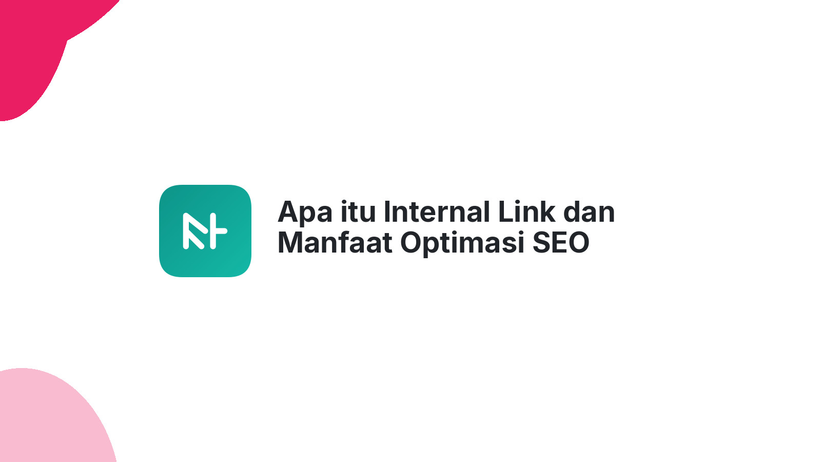 Apa itu Internal Link dan Manfaat Optimasi SEO
