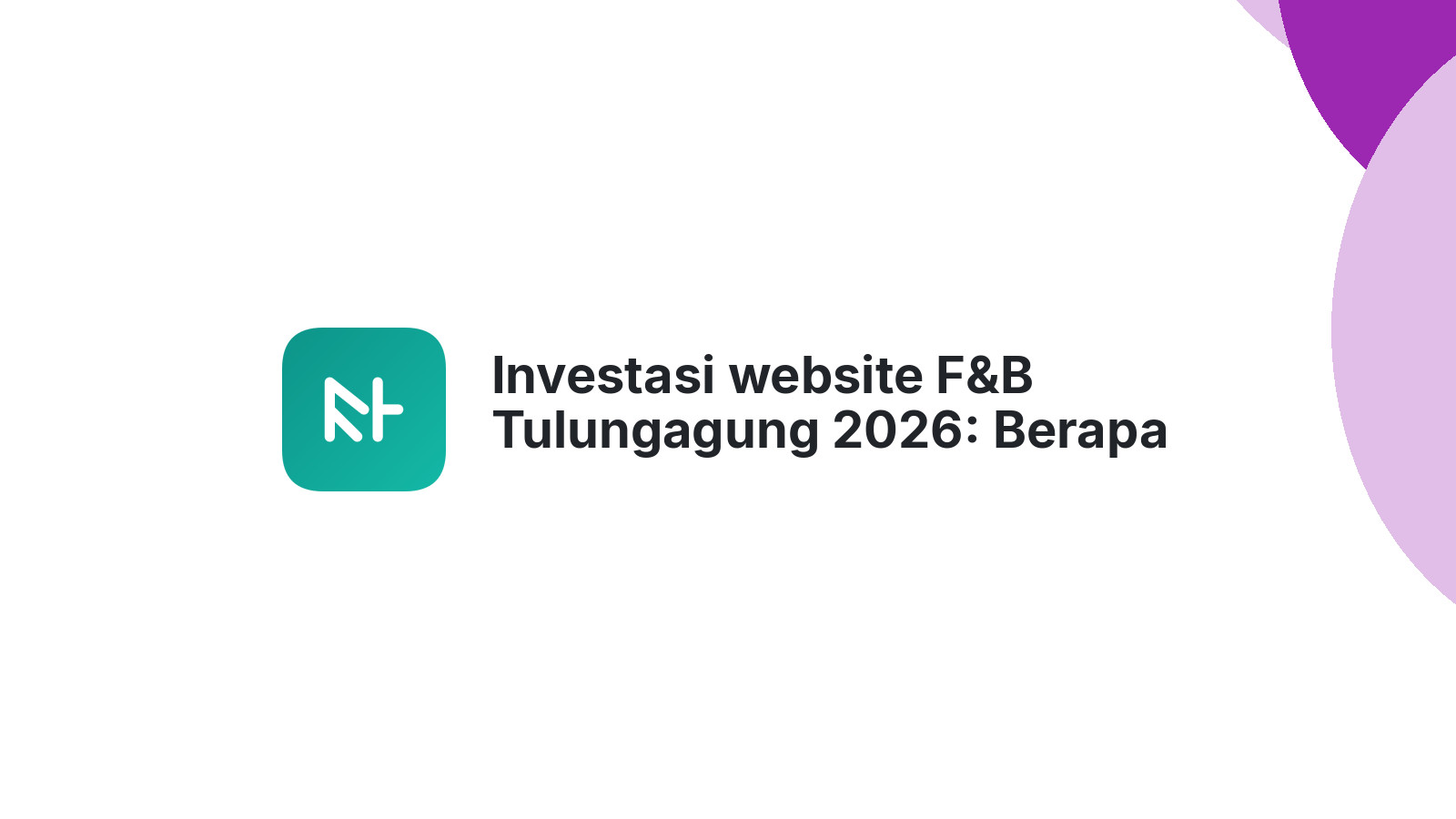 Investasi website F&B Tulungagung 2026: Berapa pantasnya agar bisnis berkembang?
