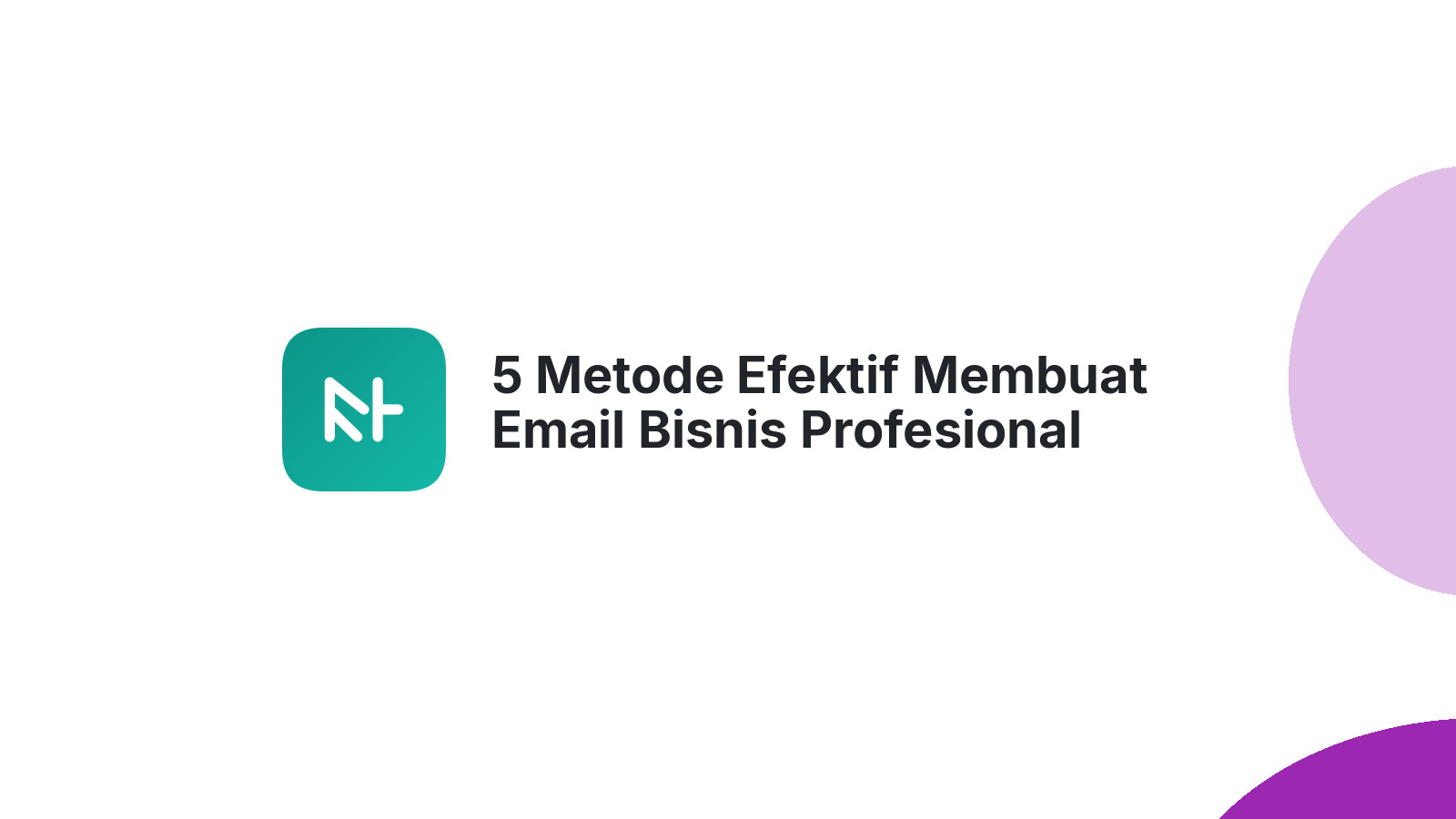 5 Metode Efektif Membuat Email Bisnis Profesional Cepat