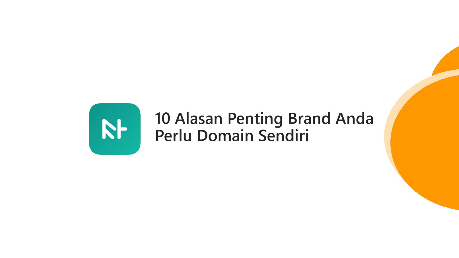 10 Alasan Penting Brand Anda Perlu Domain Sendiri