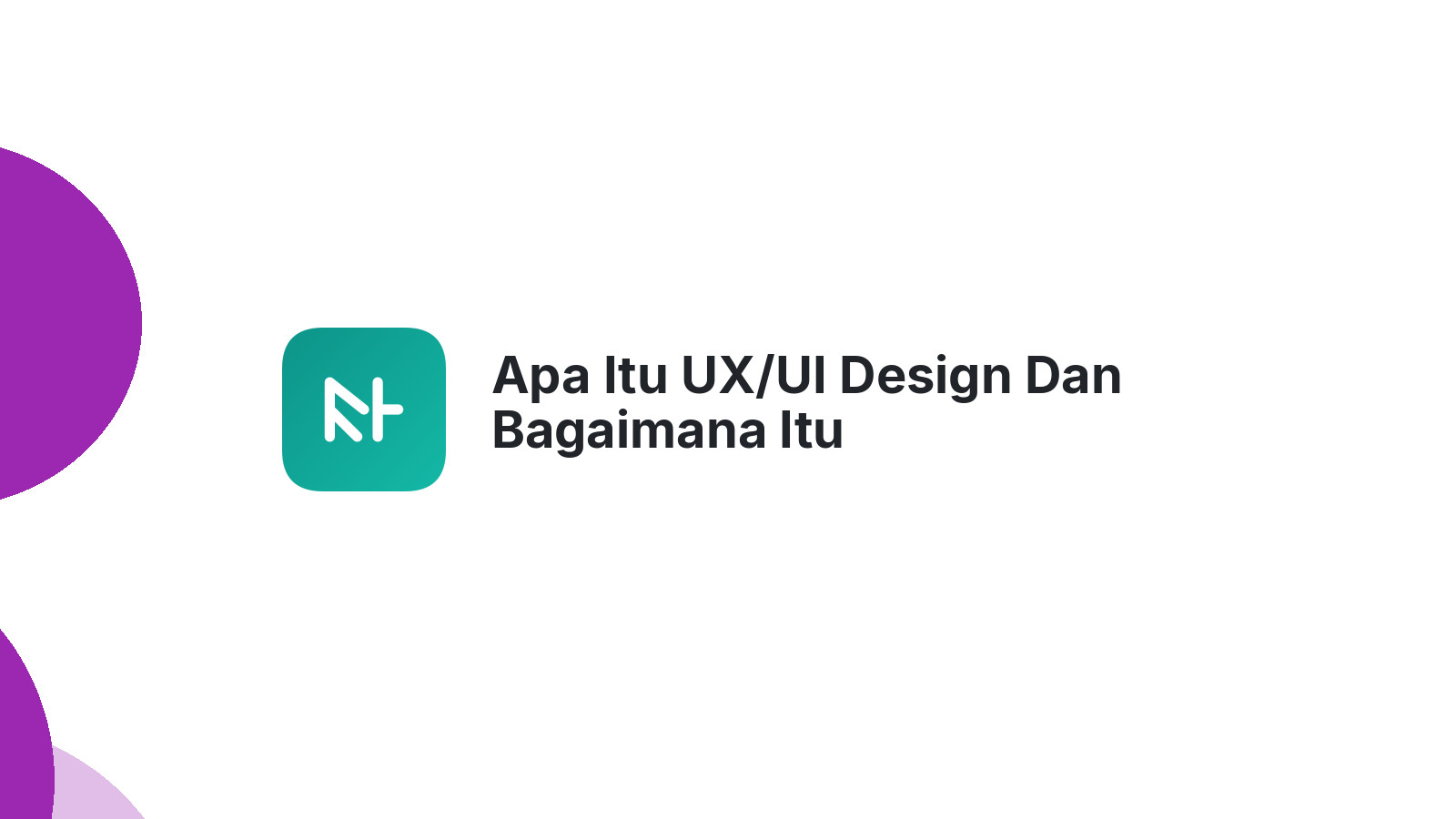 Apa Itu UX/UI Design Dan Bagaimana Itu Mempengaruhi Website Anda