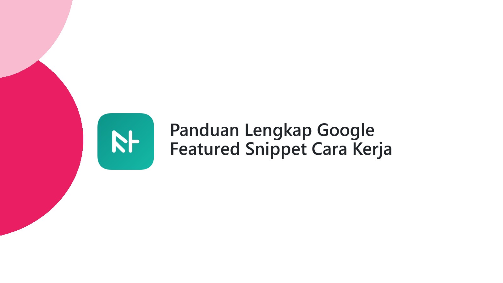 Panduan Lengkap Google Featured Snippet Cara Kerja dan Tipe