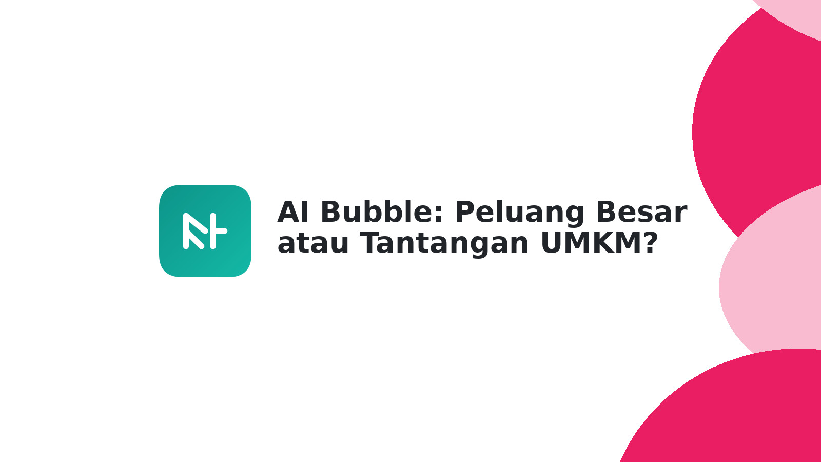 AI Bubble: Peluang Besar atau Tantangan UMKM?
