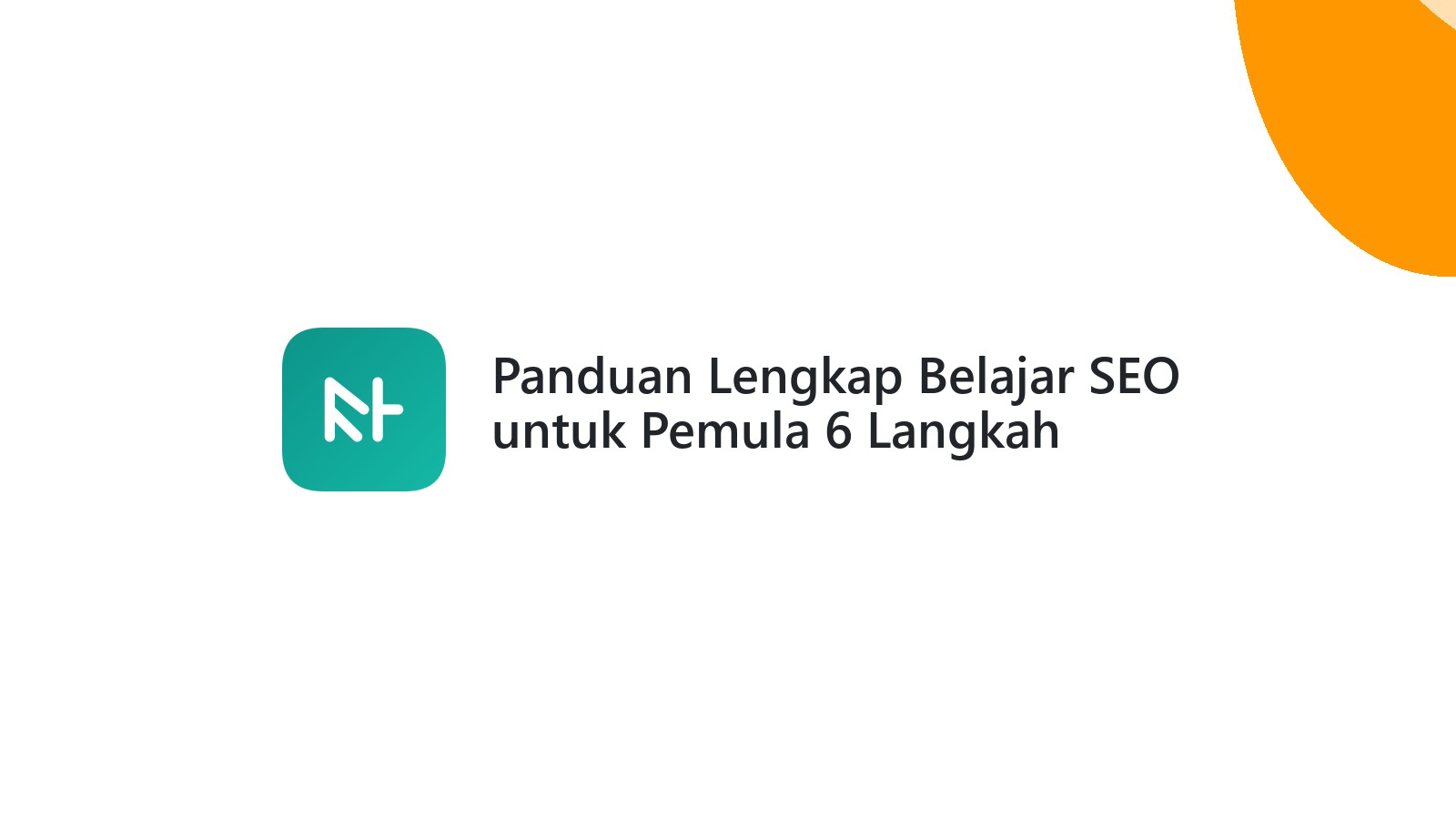 Panduan Lengkap Belajar SEO untuk Pemula 6 Langkah Praktis