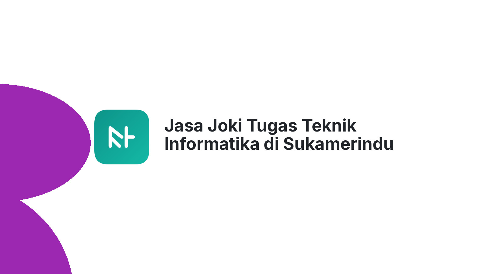Jasa Joki Tugas Teknik Informatika di Sukamerindu