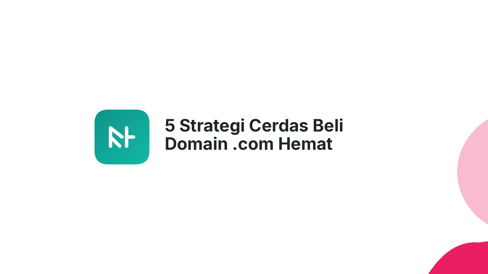 5 Strategi Cerdas Beli Domain .com Hemat Maksimal