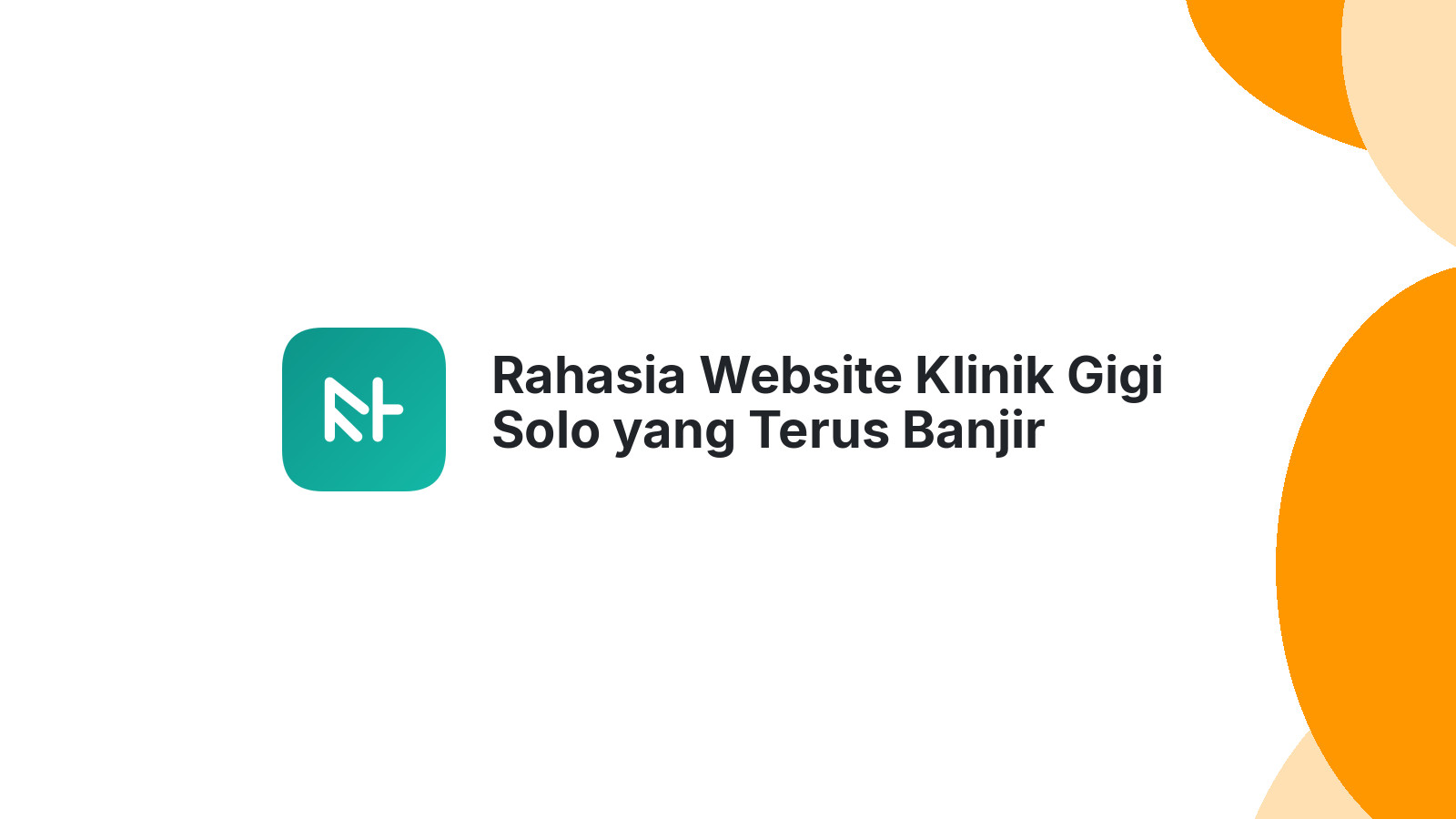Rahasia Website Klinik Gigi Solo yang Terus Banjir Pasien Baru