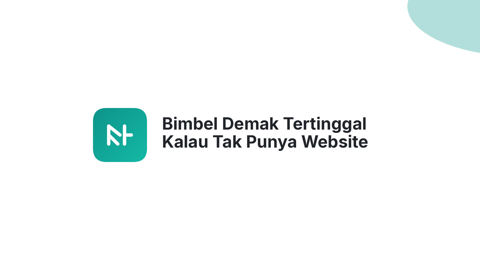 Bimbel Demak Tertinggal Kalau Tak Punya Website Keren