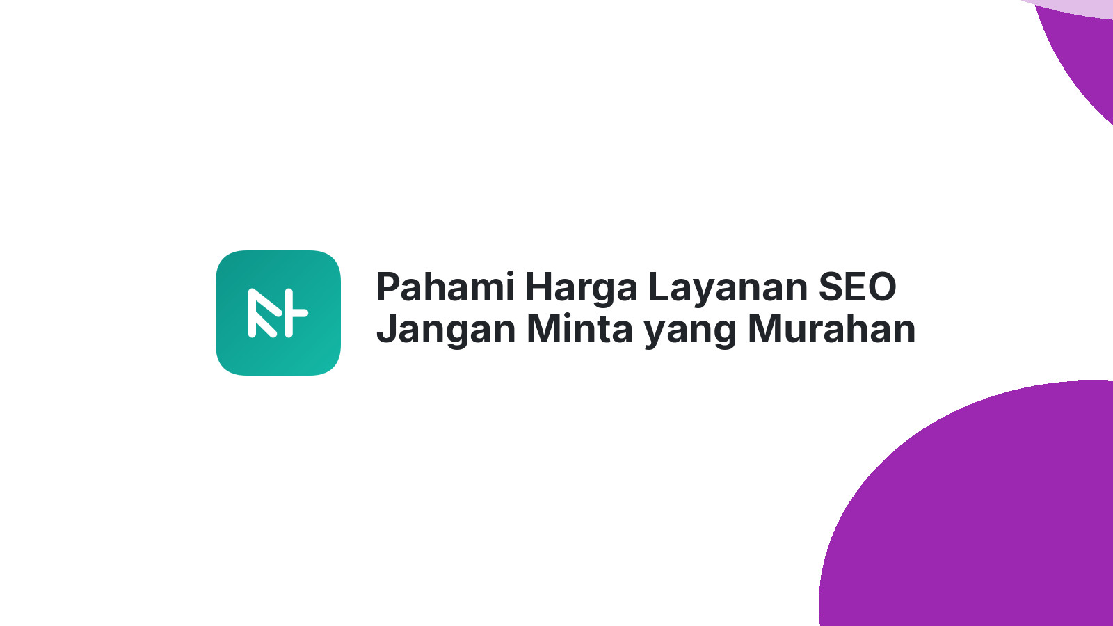 Pahami Harga Layanan SEO Jangan Minta yang Murahan