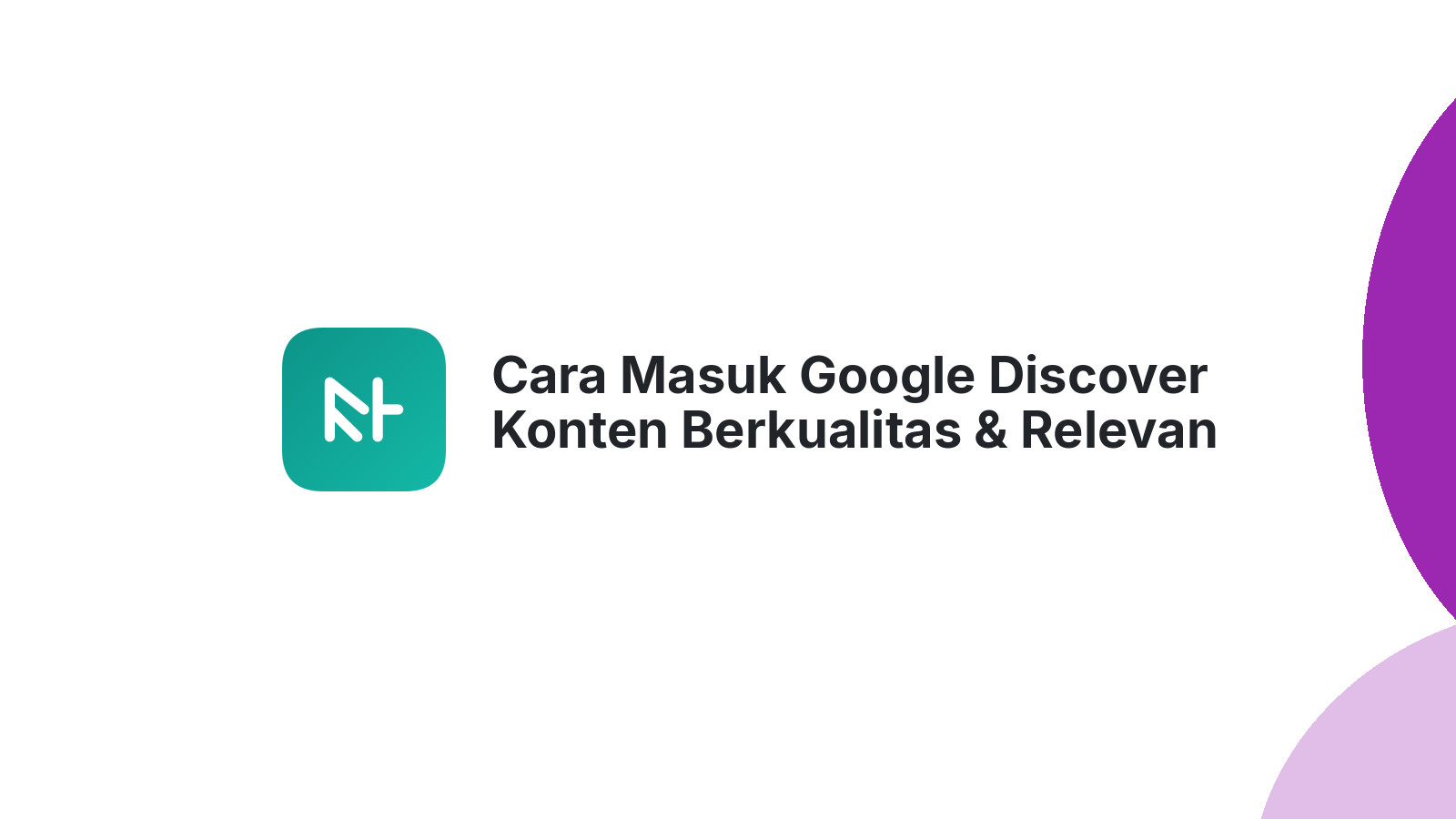 Cara Masuk Google Discover Konten Berkualitas &amp; Relevan
