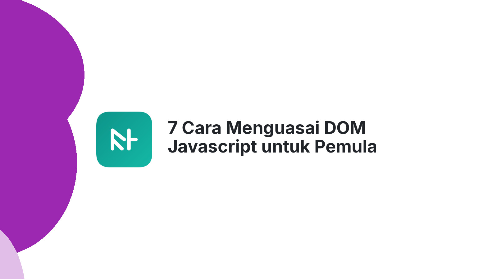 7 Cara Menguasai DOM Javascript untuk Pemula