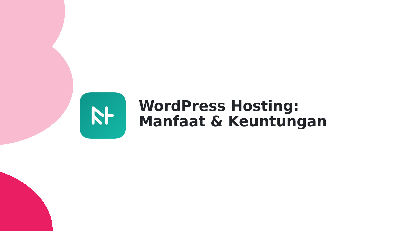 WordPress Hosting: Manfaat & Keuntungan Buat Website Anda