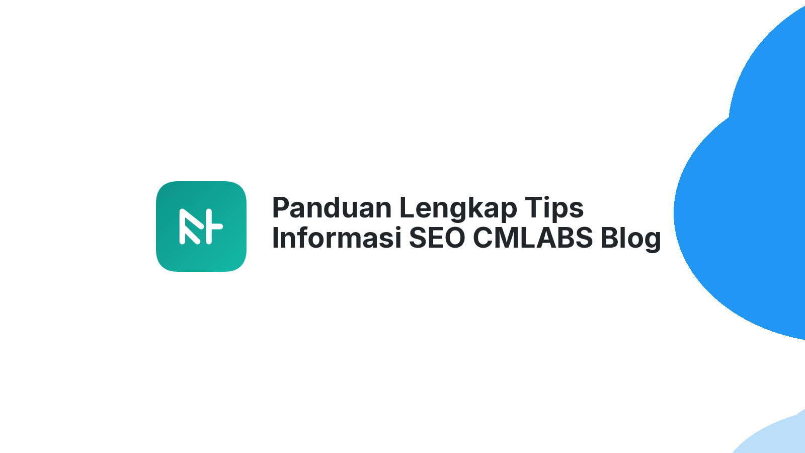 Panduan Lengkap Tips Informasi SEO CMLABS Blog