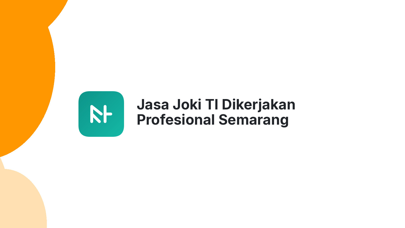 Jasa Joki TI Dikerjakan Profesional Semarang