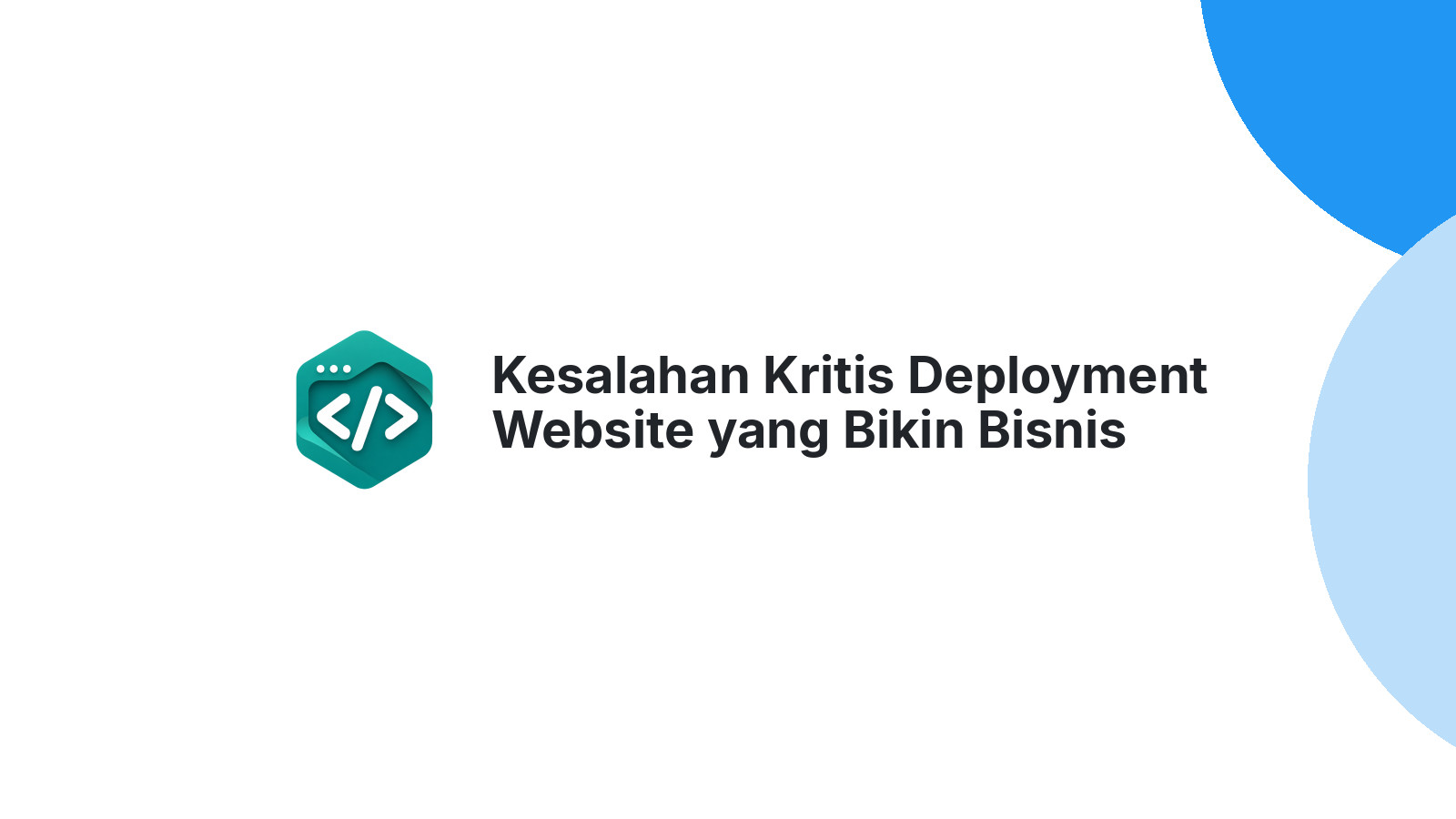 Kesalahan Kritis Deployment Website yang Bikin Bisnis Mati Suri