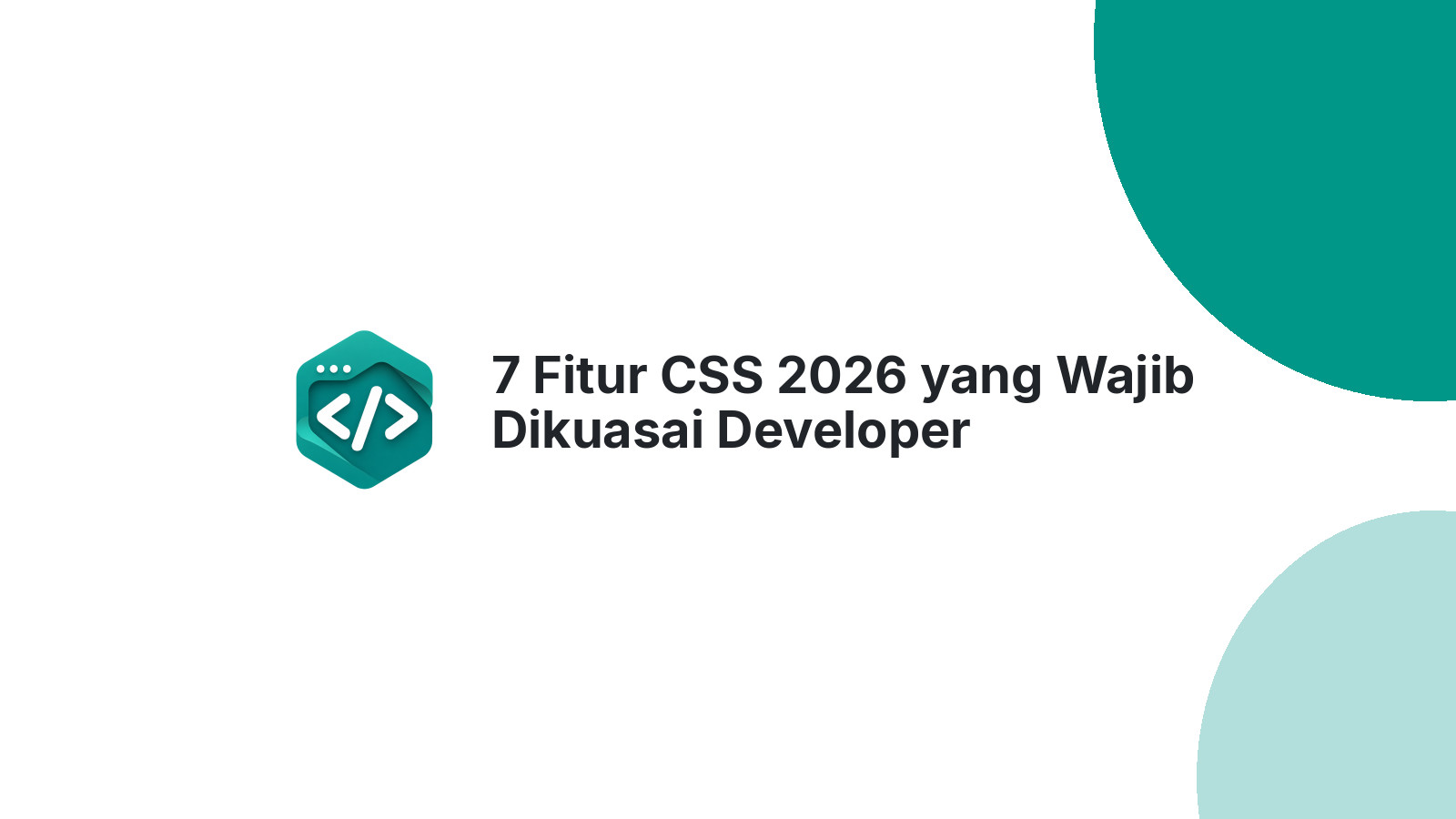 7 Fitur CSS 2026 yang Wajib Dikuasai Developer Indonesia