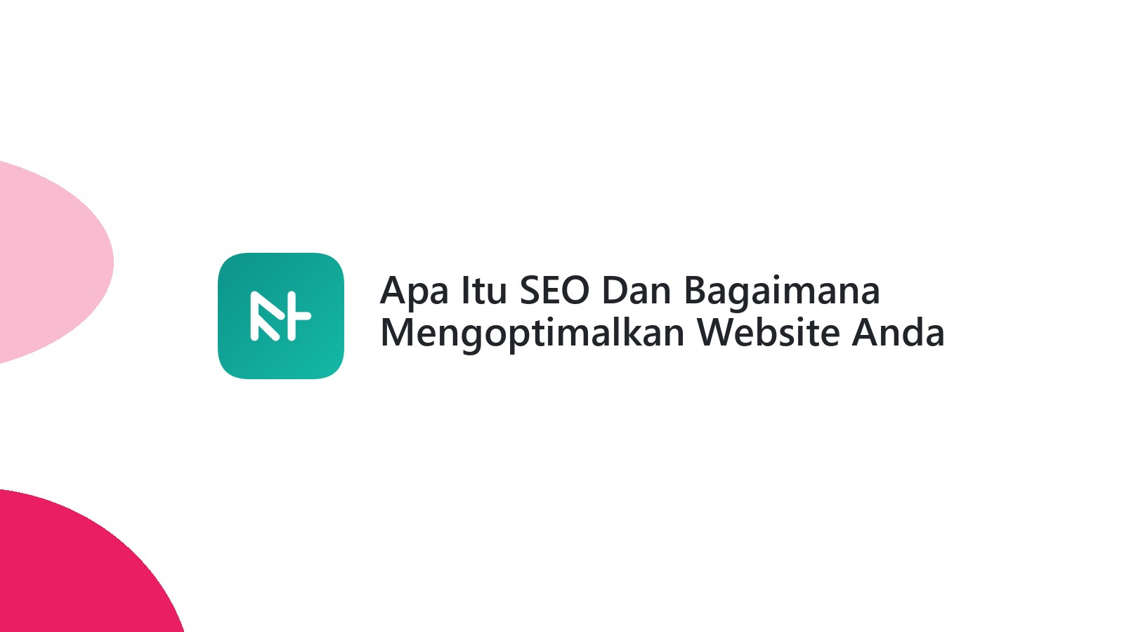 Apa Itu SEO Dan Bagaimana Mengoptimalkan Website Anda Dengan SEO