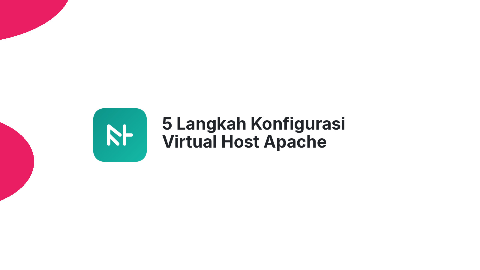 5 Langkah Konfigurasi Virtual Host Apache Mudahkan Kelola Banyak Website
