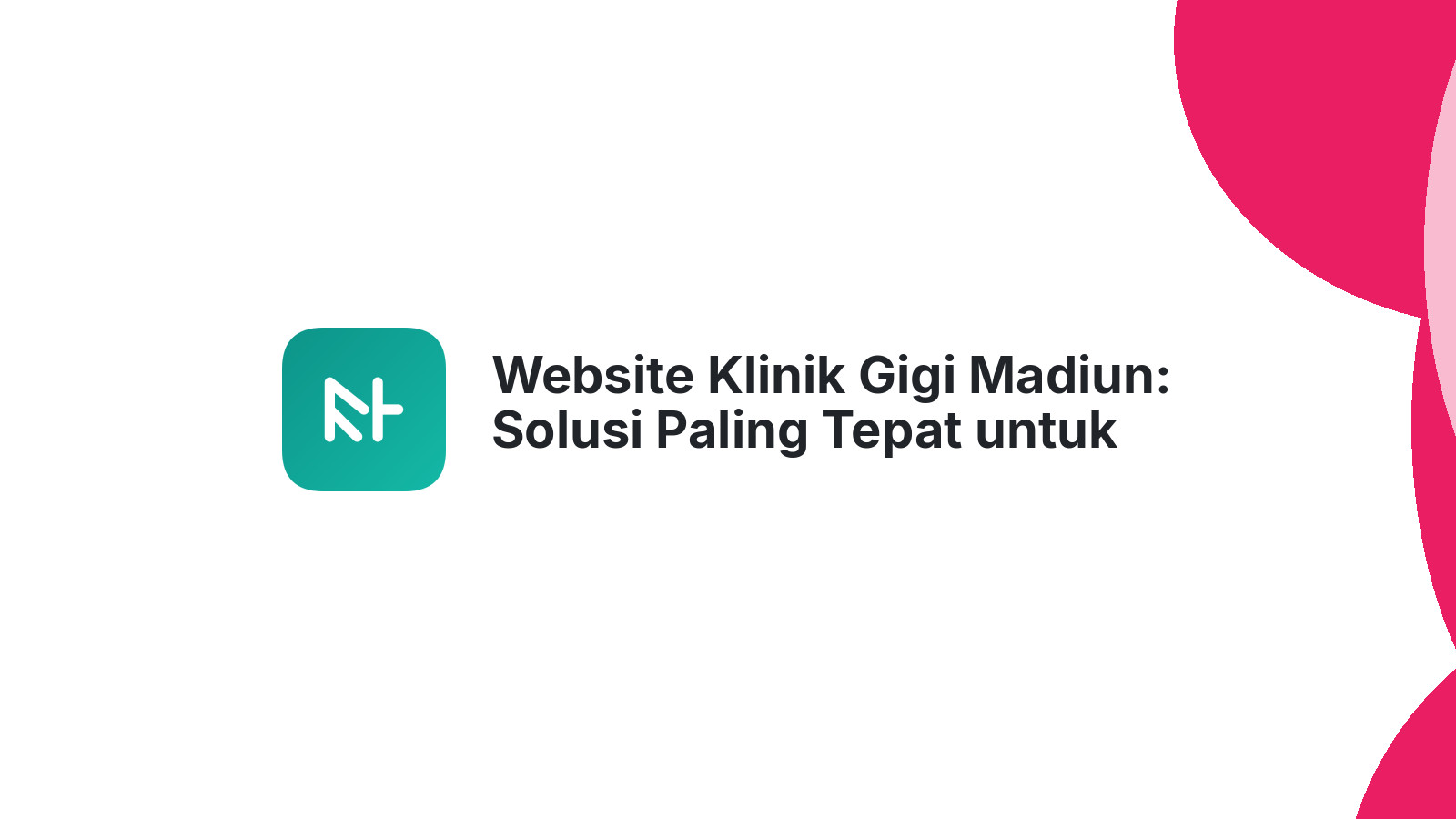 Website Klinik Gigi Madiun: Solusi Paling Tepat untuk Bisnis Anda