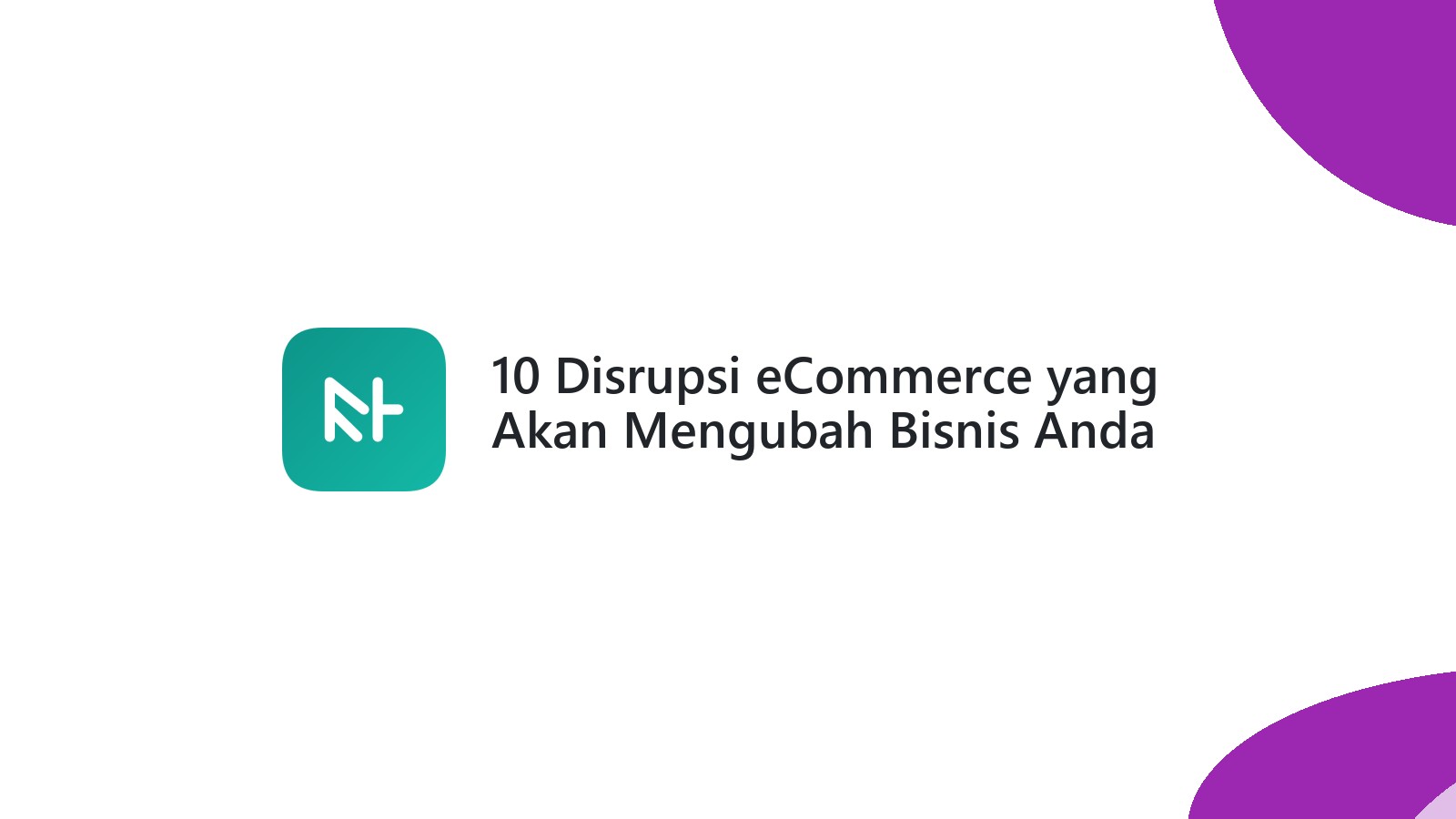 10 Disrupsi eCommerce yang Akan Mengubah Bisnis Anda