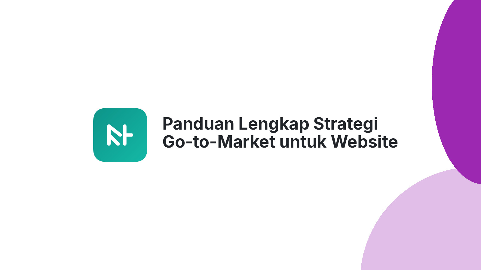 Panduan Lengkap Strategi Go-to-Market untuk Website Anda