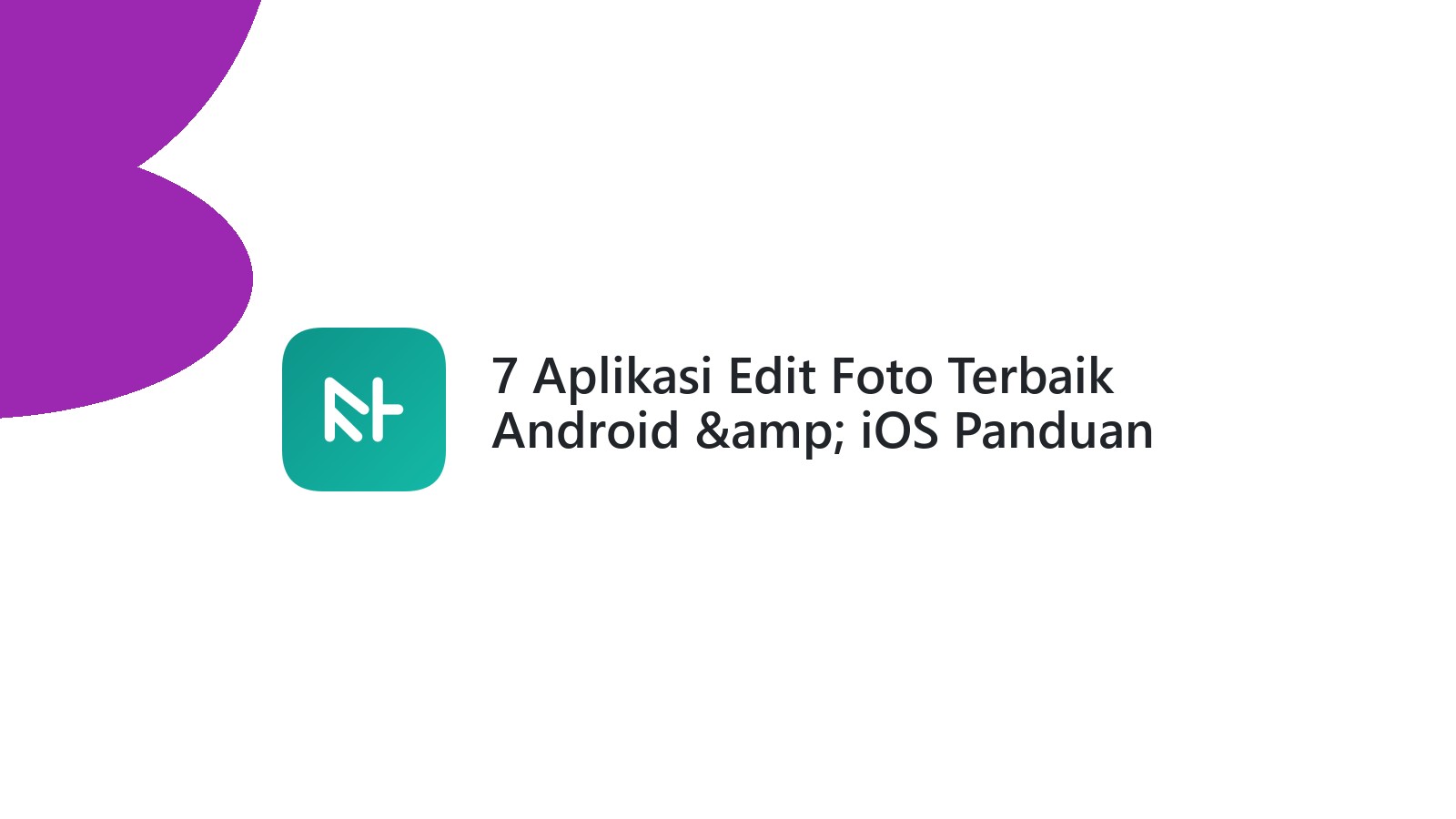 7 Aplikasi Edit Foto Terbaik Android &amp; iOS Panduan Lengkap