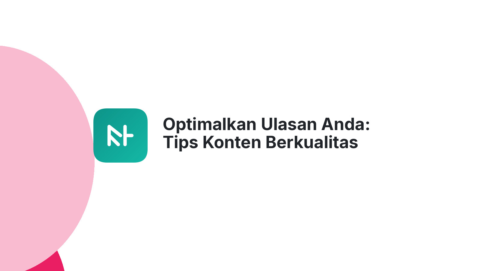 Optimalkan Ulasan Anda: Tips Konten Berkualitas Pasca Google April 2023 Update