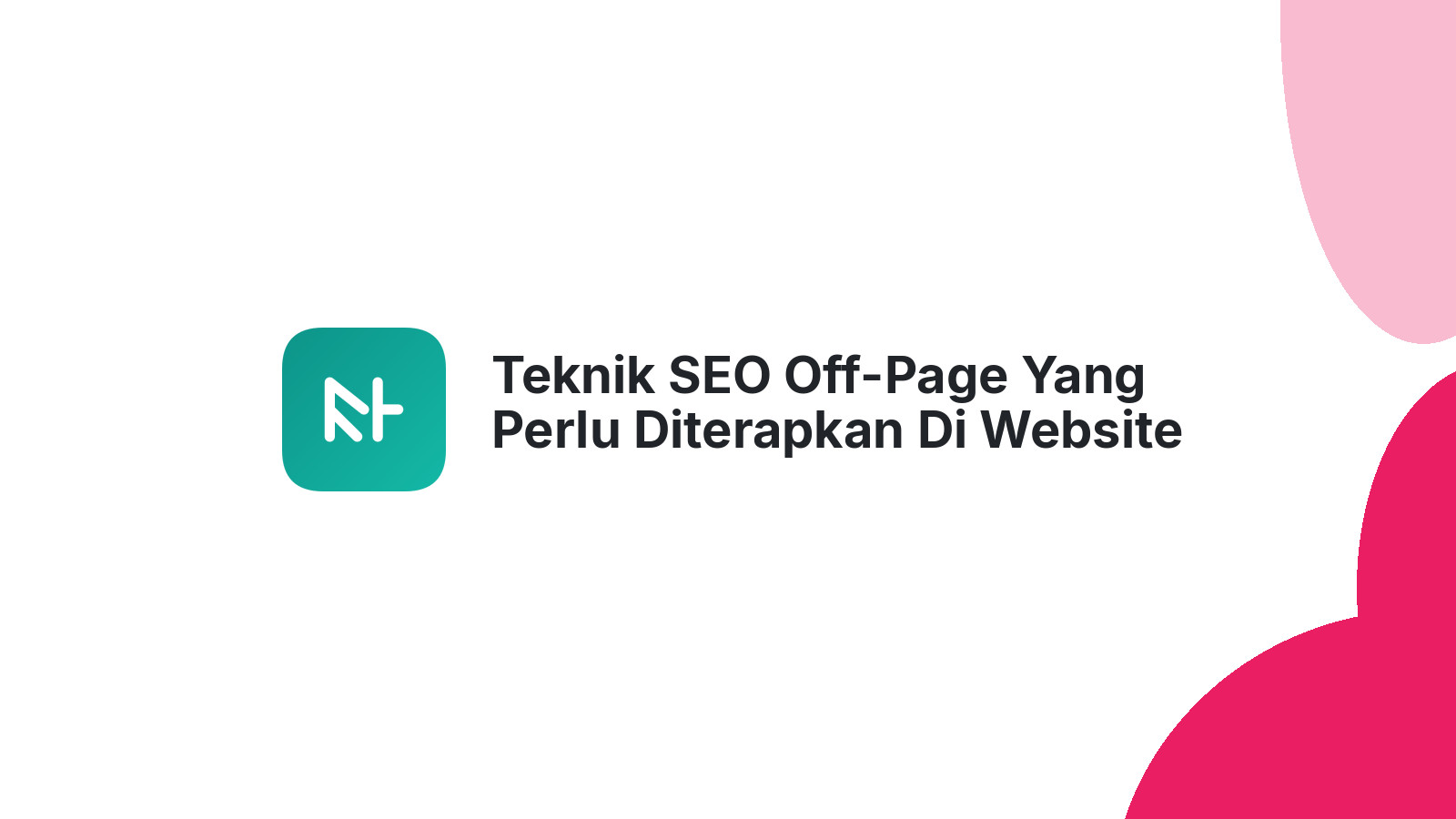 Teknik SEO Off-Page Yang Perlu Diterapkan Di Website Bisnis