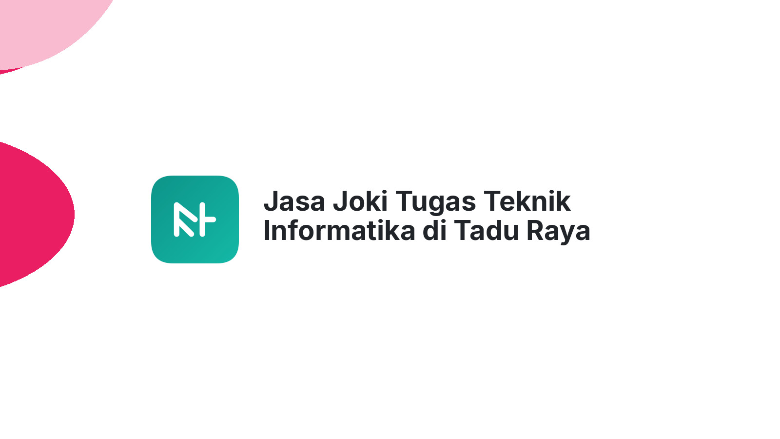 Jasa Joki Tugas Teknik Informatika di Tadu Raya