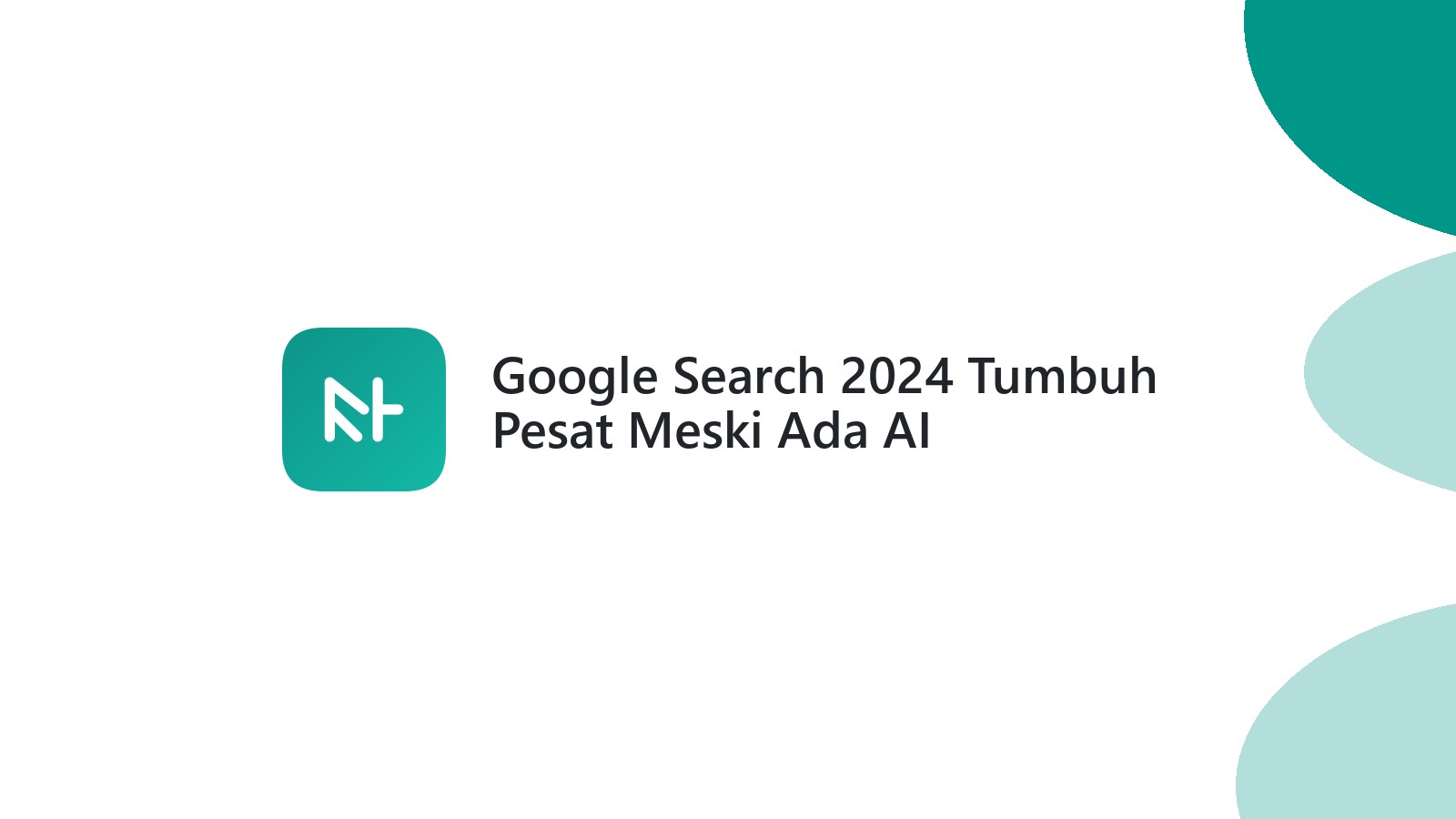 Google Search 2024 Tumbuh Pesat Meski Ada AI