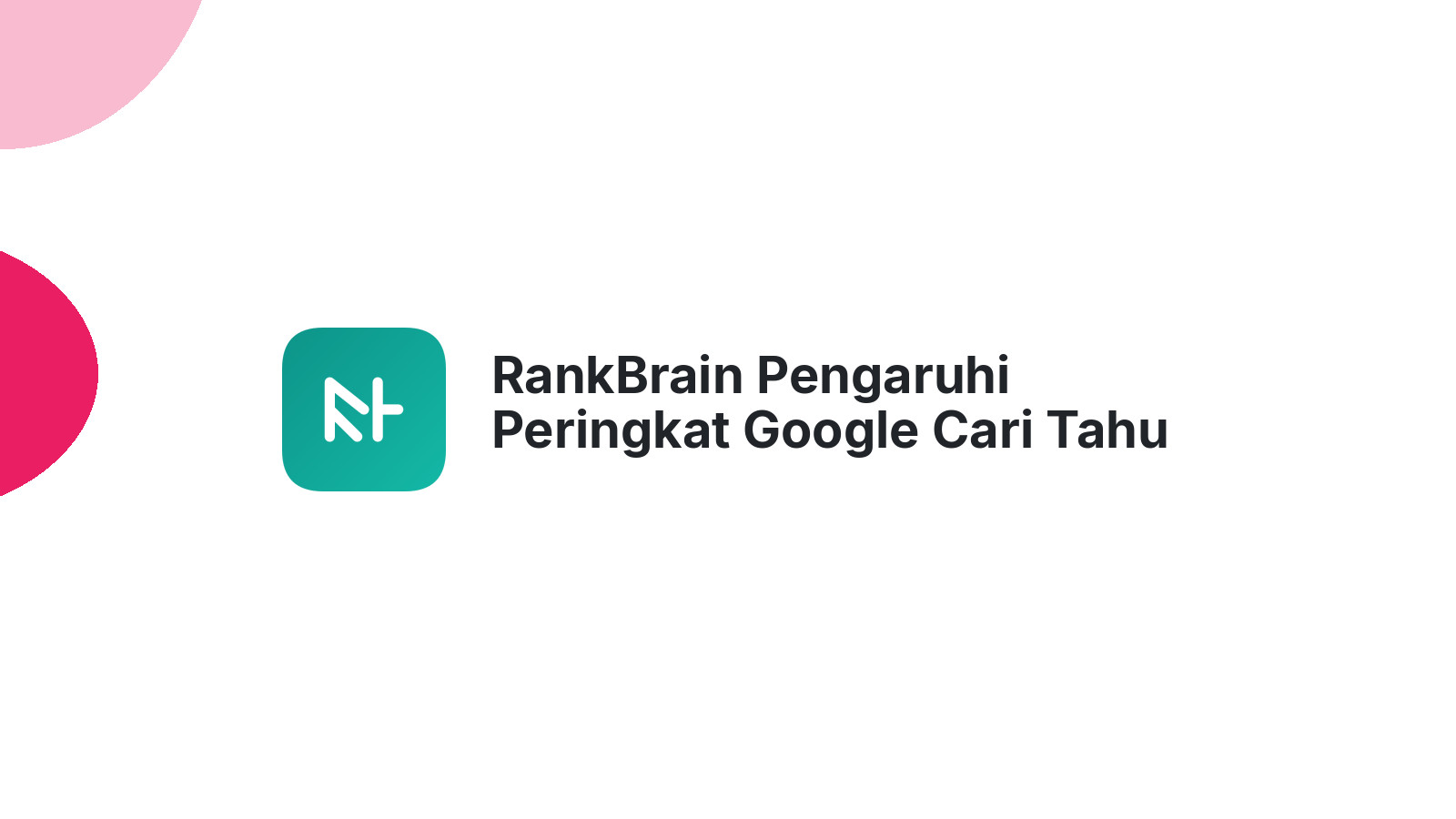RankBrain Pengaruhi Peringkat Google Cari Tahu