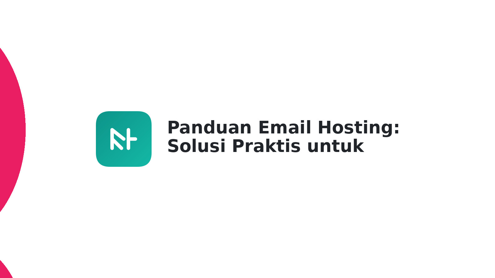 Panduan Email Hosting: Solusi Praktis untuk Pemula