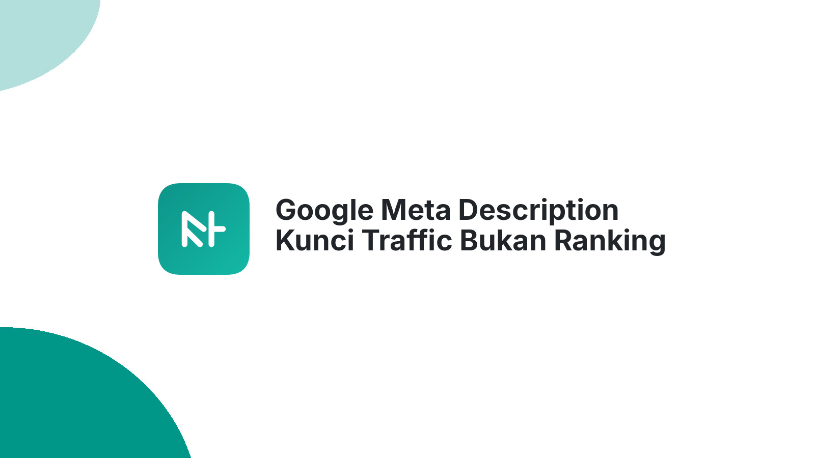 Google Meta Description Kunci Traffic Bukan Ranking