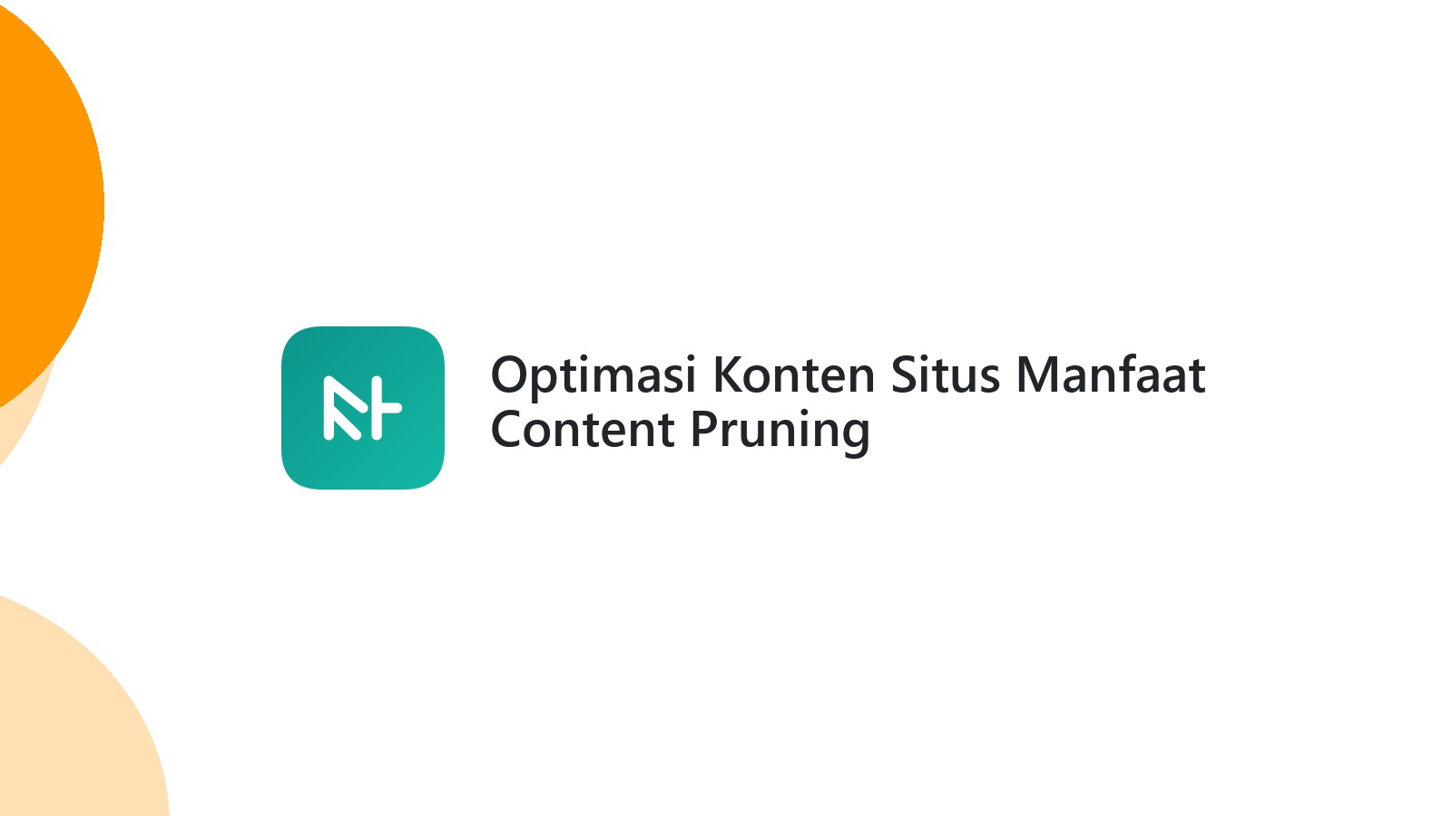 Optimasi Konten Situs Manfaat Content Pruning