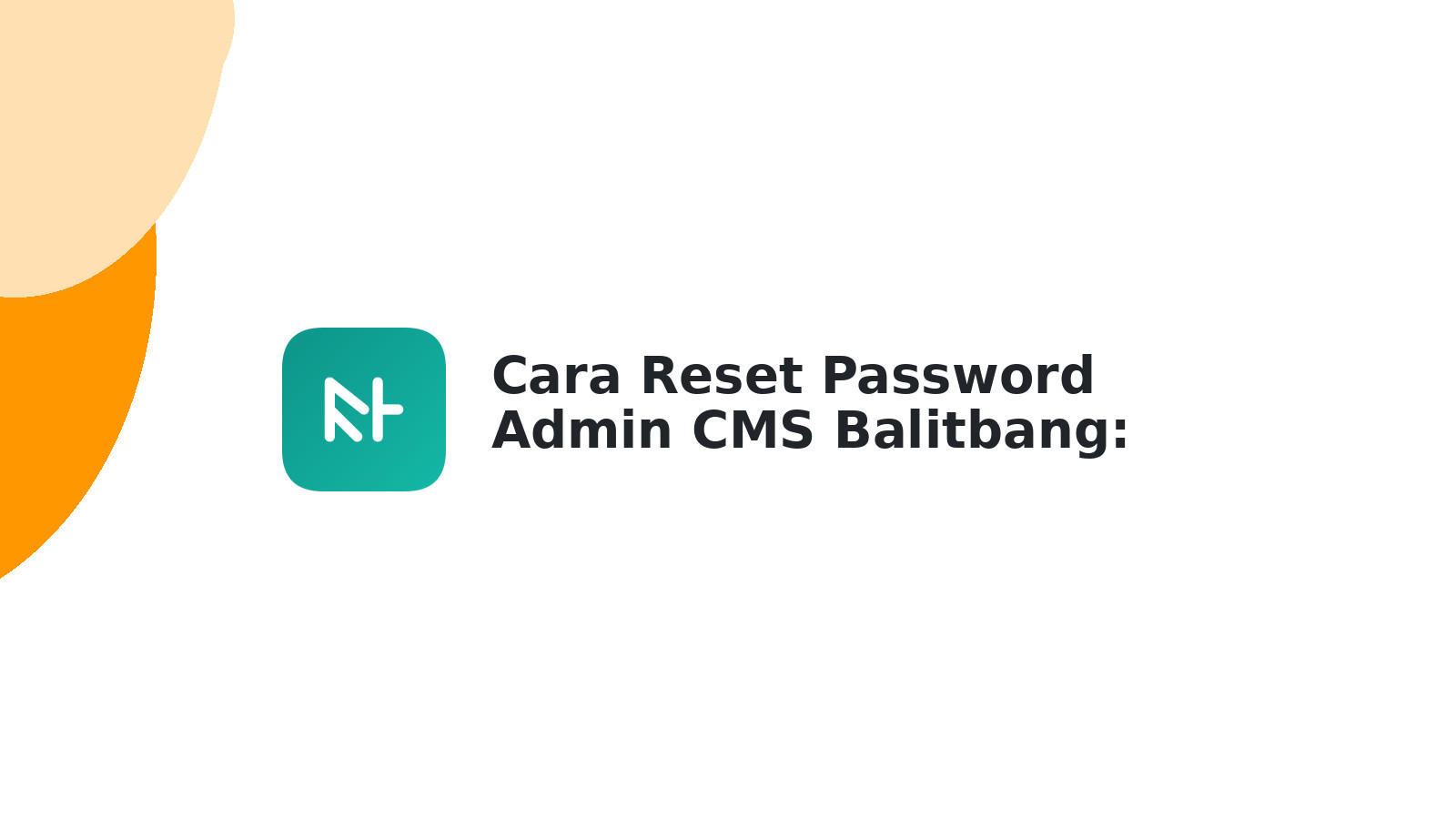 Cara Reset Password Admin CMS Balitbang: Panduan Cepat & Aman