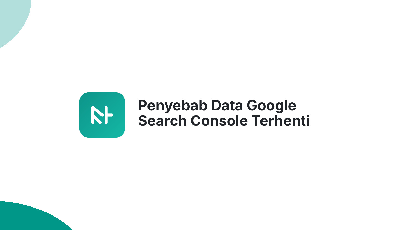 Penyebab Data Google Search Console Terhenti