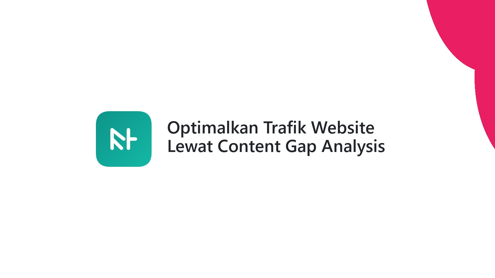 Optimalkan Trafik Website Lewat Content Gap Analysis