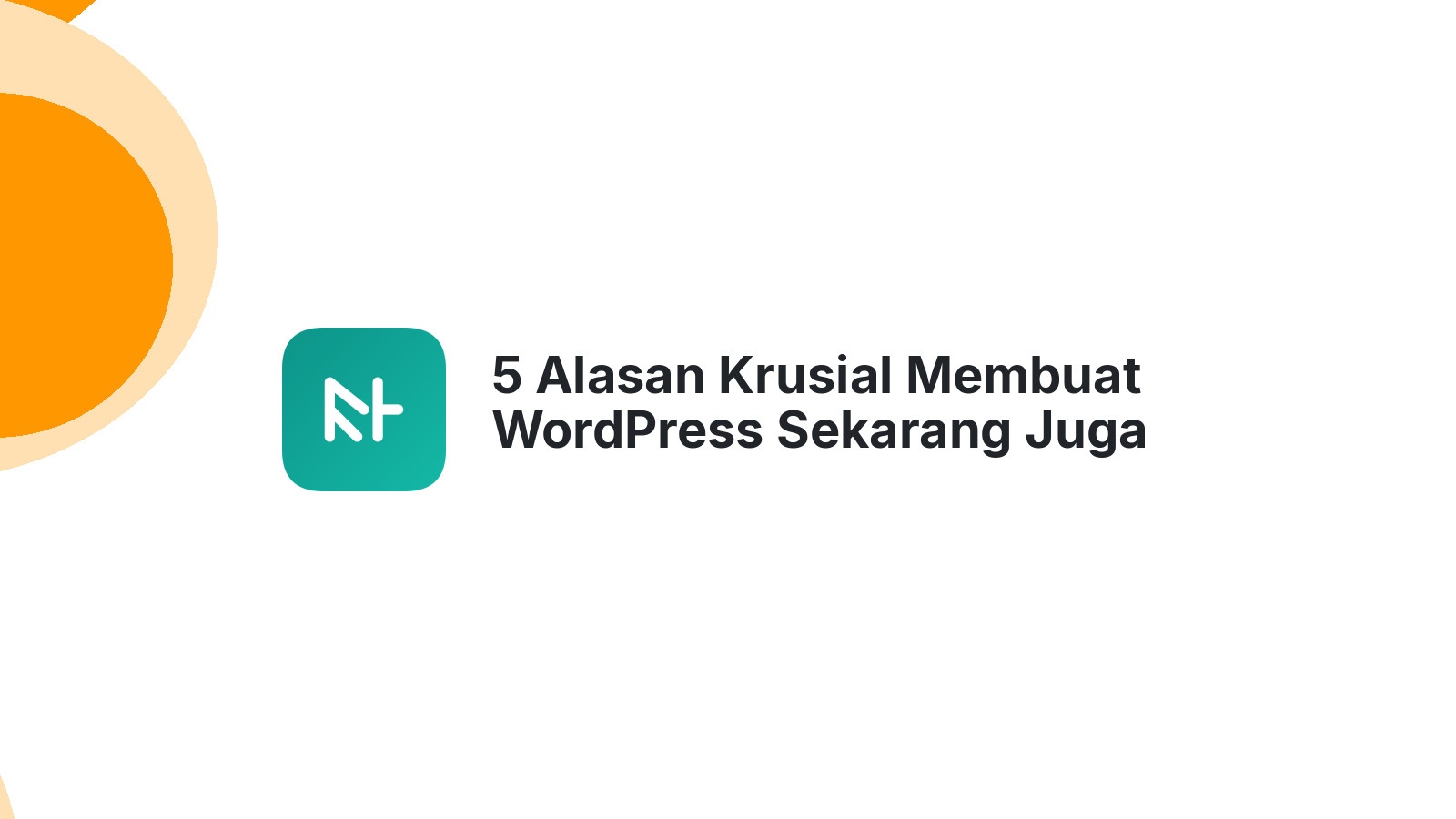5 Alasan Krusial Membuat WordPress Sekarang Juga
