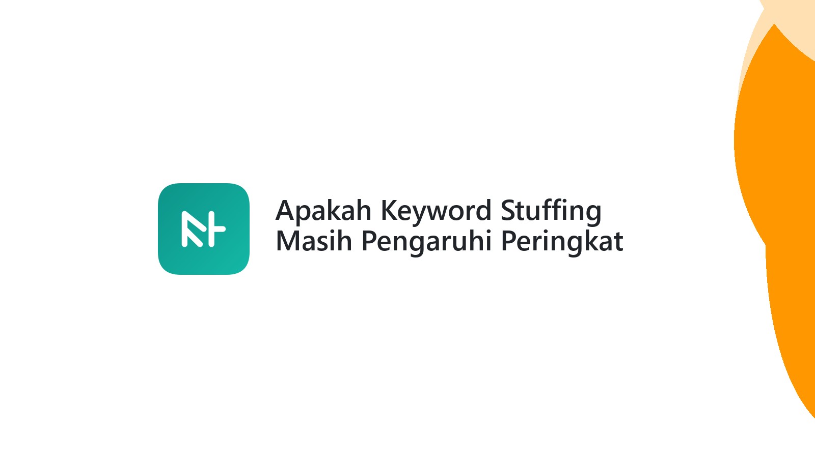 Apakah Keyword Stuffing Masih Pengaruhi Peringkat Google