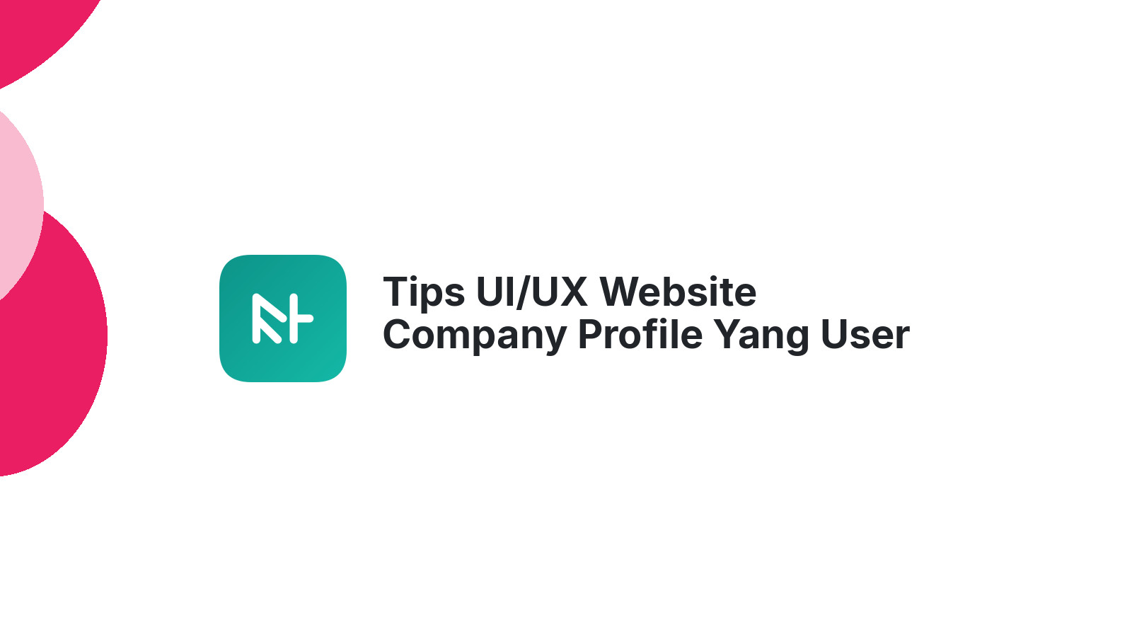 Tips UI/UX Website Company Profile Yang User Friendly