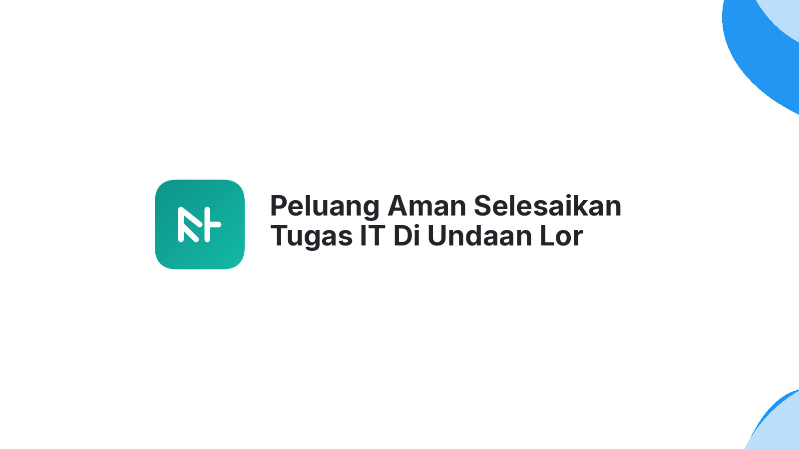 Peluang Aman Selesaikan Tugas IT Di Undaan Lor