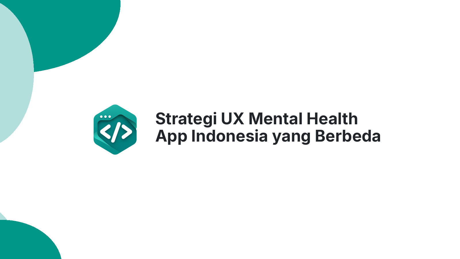 Strategi UX Mental Health App Indonesia yang Berbeda dari App Biasa