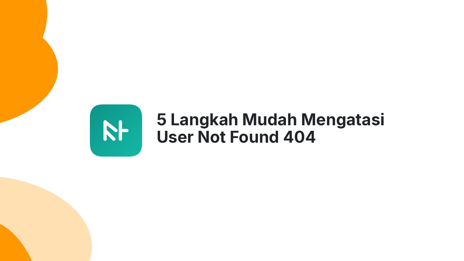 5 Langkah Mudah Mengatasi User Not Found 404