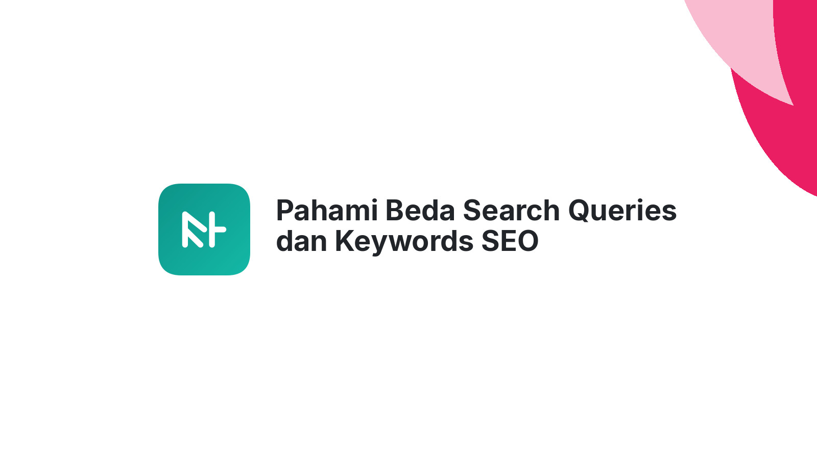 Pahami Beda Search Queries dan Keywords SEO