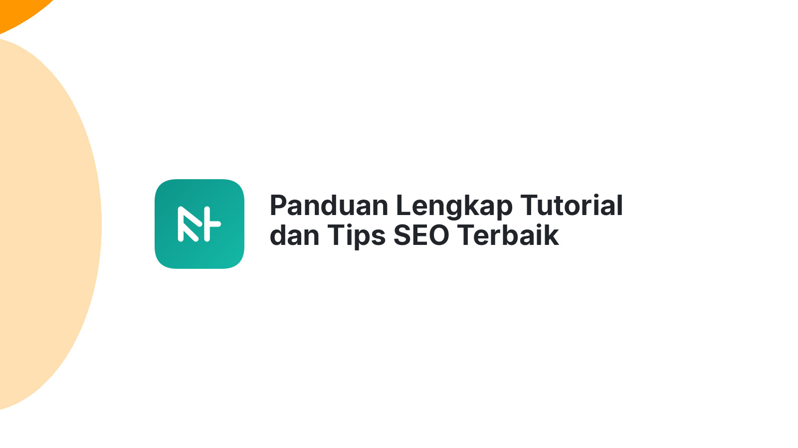 Panduan Lengkap Tutorial dan Tips SEO Terbaik