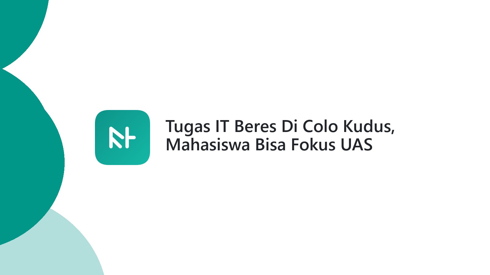 Tugas IT Beres Di Colo Kudus, Mahasiswa Bisa Fokus UAS